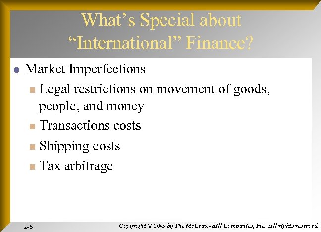 What’s Special about “International” Finance? l Market Imperfections n Legal restrictions on movement of