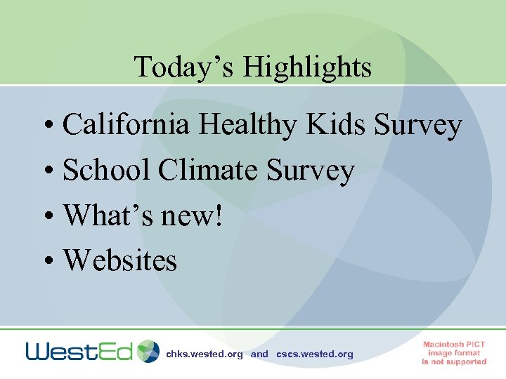 Today’s Highlights • California Healthy Kids Survey • School Climate Survey • What’s new!