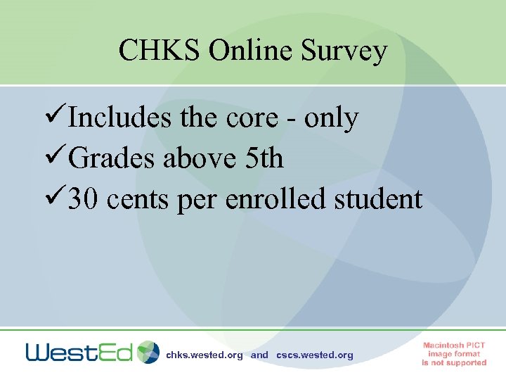 CHKS Online Survey üIncludes the core - only üGrades above 5 th ü 30