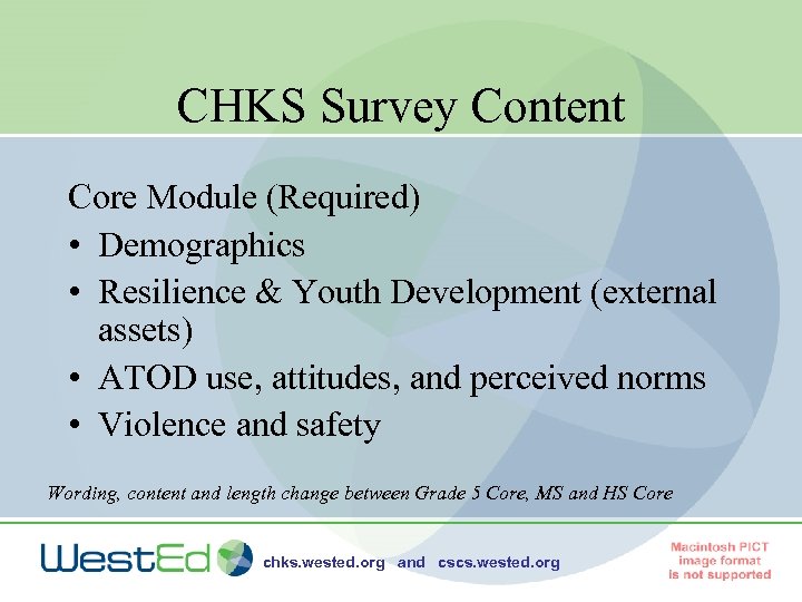 CHKS Survey Content Core Module (Required) • Demographics • Resilience & Youth Development (external