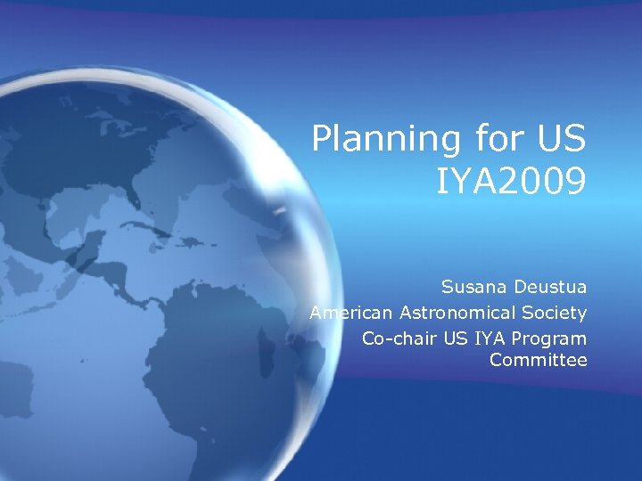 Planning for US IYA 2009 Susana Deustua American Astronomical Society Co-chair US IYA Program