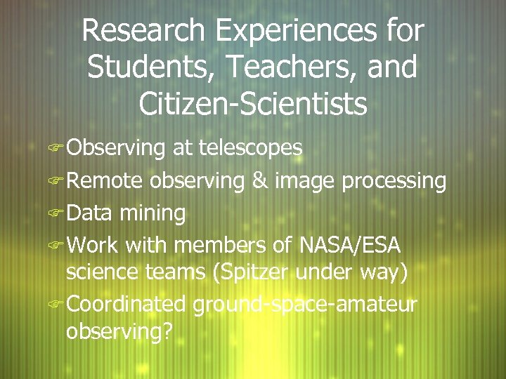 Research Experiences for Students, Teachers, and Citizen-Scientists F Observing at telescopes F Remote observing