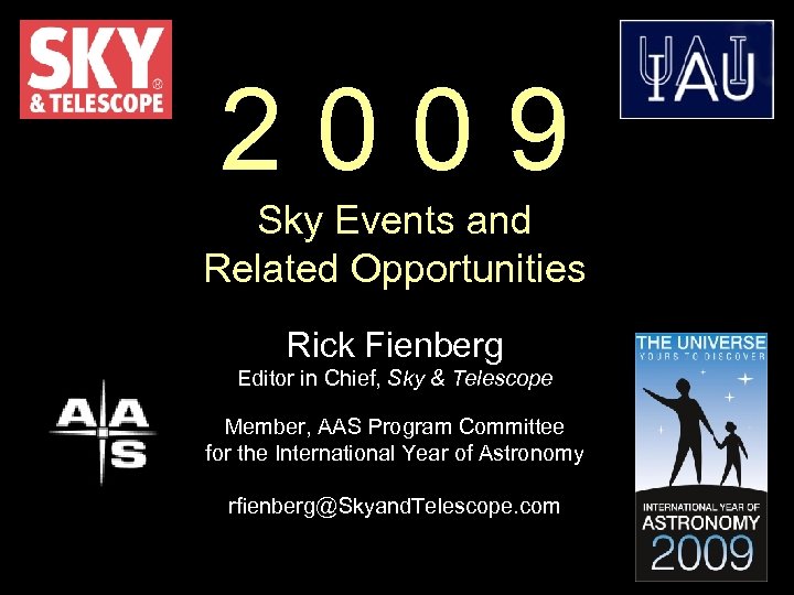 2009 Sky Events and Related Opportunities Rick Fienberg Editor in Chief, Sky & Telescope