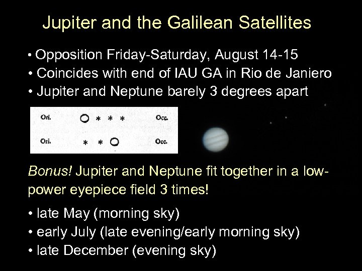 Jupiter and the Galilean Satellites • Opposition Friday-Saturday, August 14 -15 • Coincides with