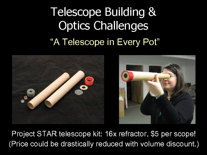 Telescope Building & Optics Challenges “A Telescope in Every Pot” Project STAR telescope kit: