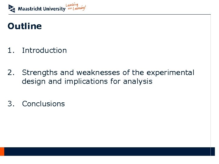 Outline 1. Introduction 2. Strengths and weaknesses of the experimental design and implications for