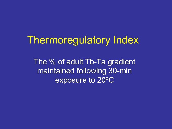 Thermoregulatory Index The % of adult Tb-Ta gradient maintained following 30 -min exposure to