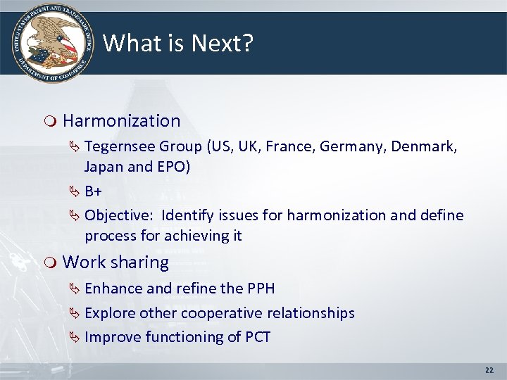 What is Next? m Harmonization Ä Tegernsee Group (US, UK, France, Germany, Denmark, Japan