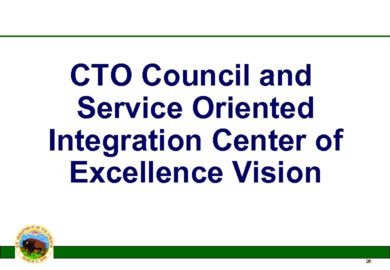 CTO Council and Service Oriented Integration Center of Excellence Vision 26 