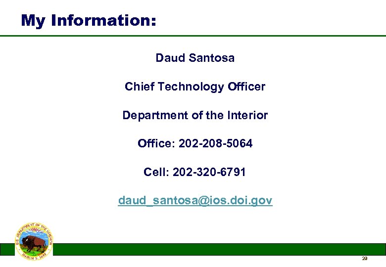 My Information: Daud Santosa Chief Technology Officer Department of the Interior Office: 202 -208