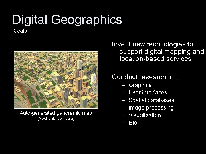 Digital Geographics Goals Invent new technologies to support digital mapping and location-based services Conduct