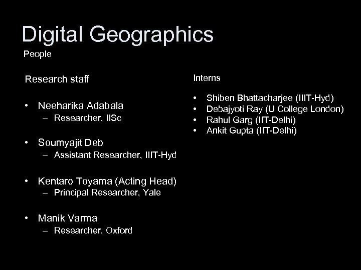 Digital Geographics People Research staff • Neeharika Adabala – Researcher, IISc • Soumyajit Deb