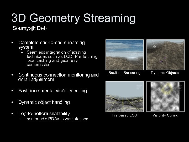 3 D Geometry Streaming Soumyajit Deb • Complete end-to-end streaming system – Seamless integration