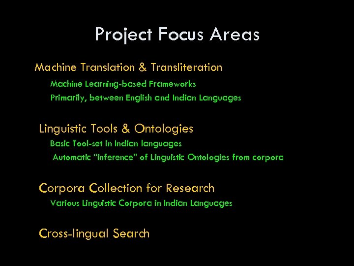 Project Focus Areas Machine Translation & Transliteration Machine Learning-based Frameworks Primarily, between English and