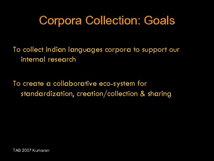 Corpora Collection: Goals To collect Indian languages corpora to support our internal research To