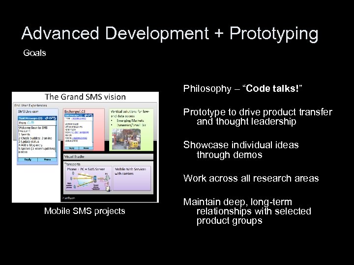 Advanced Development + Prototyping Goals Philosophy – “Code talks!” Prototype to drive product transfer