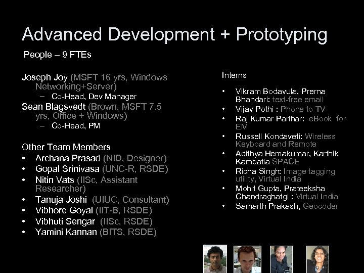 Advanced Development + Prototyping People – 9 FTEs Joseph Joy (MSFT 16 yrs, Windows