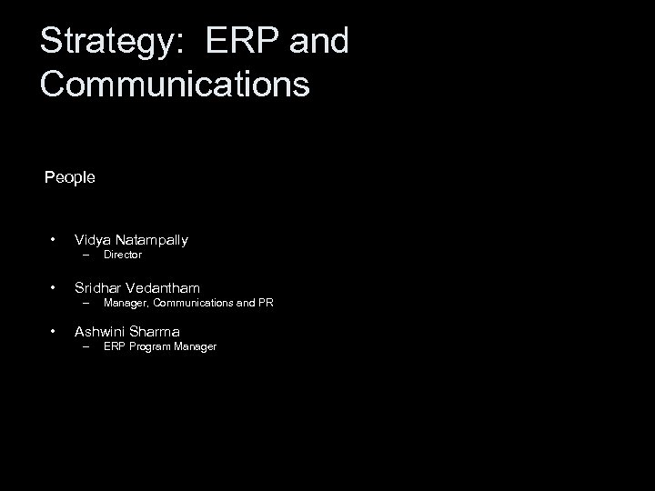 Strategy: ERP and Communications People • Vidya Natampally – • Sridhar Vedantham – •