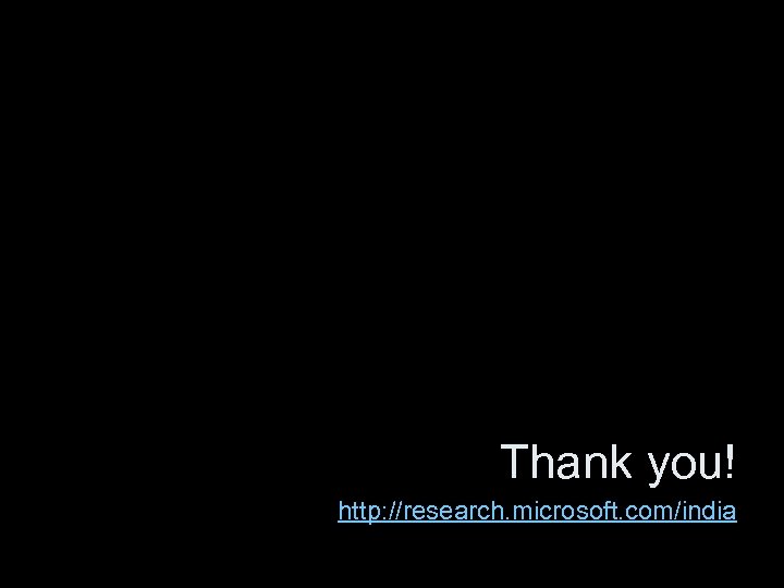 Thank you! http: //research. microsoft. com/india 