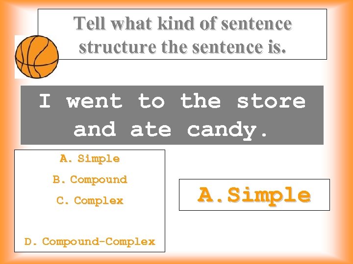 Tell what kind of sentence structure the sentence is. I went to the store