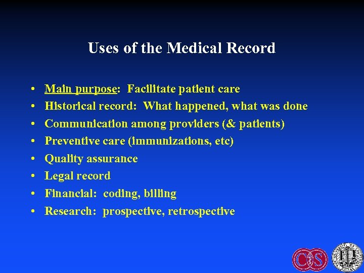 Uses of the Medical Record • • Main purpose: Facilitate patient care Historical record: