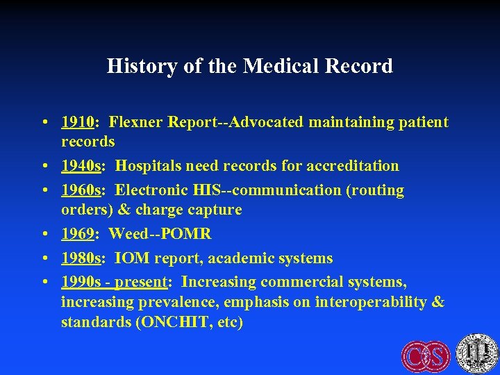 History of the Medical Record • 1910: Flexner Report--Advocated maintaining patient records • 1940