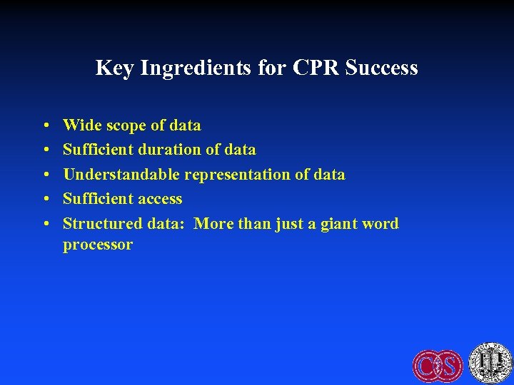 Key Ingredients for CPR Success • • • Wide scope of data Sufficient duration