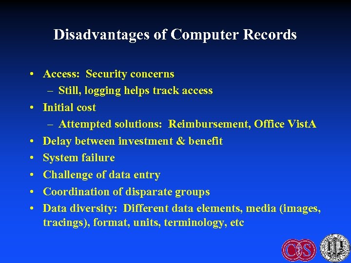 Disadvantages of Computer Records • Access: Security concerns – Still, logging helps track access