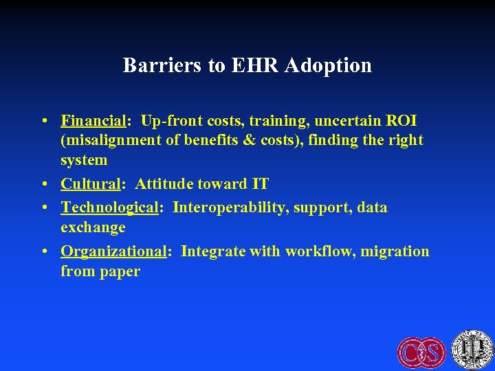 Barriers to EHR Adoption • Financial: Up-front costs, training, uncertain ROI (misalignment of benefits