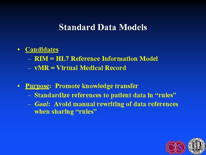 Standard Data Models • Candidates – RIM = HL 7 Reference Information Model –