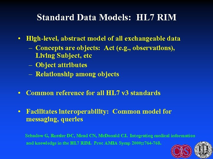 Standard Data Models: HL 7 RIM • High-level, abstract model of all exchangeable data