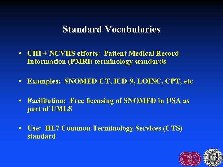 Standard Vocabularies • CHI + NCVHS efforts: Patient Medical Record Information (PMRI) terminology standards
