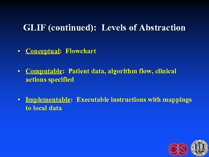 GLIF (continued): Levels of Abstraction • Conceptual: Flowchart • Computable: Patient data, algorithm flow,