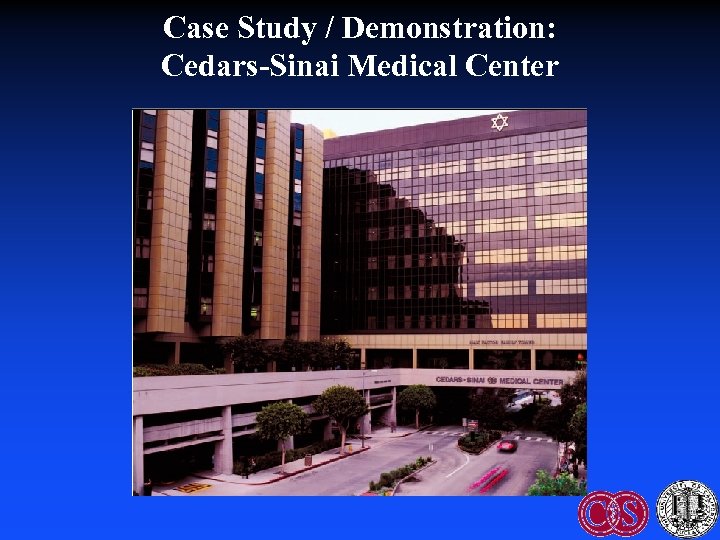 Case Study / Demonstration: Cedars-Sinai Medical Center 