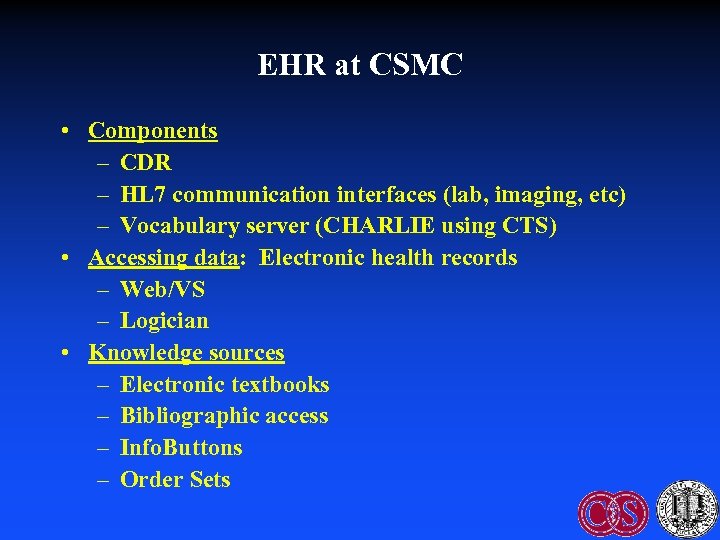 EHR at CSMC • Components – CDR – HL 7 communication interfaces (lab, imaging,