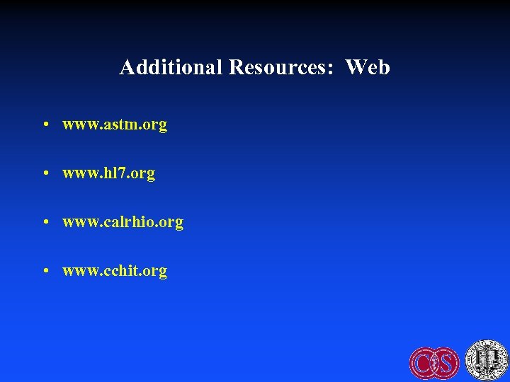 Additional Resources: Web • www. astm. org • www. hl 7. org • www.