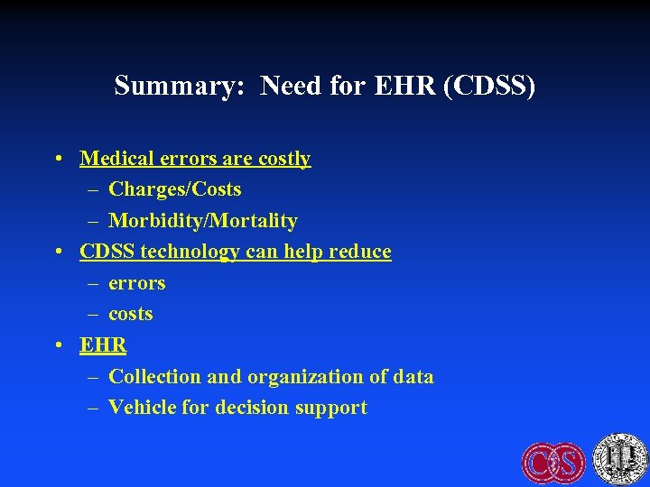 Summary: Need for EHR (CDSS) • Medical errors are costly – Charges/Costs – Morbidity/Mortality