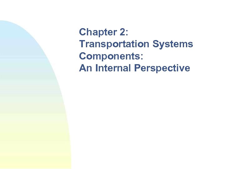 Chapter 2: Transportation Systems Components: An Internal Perspective 