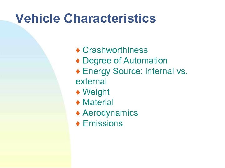 Vehicle Characteristics ♦ Crashworthiness ♦ Degree of Automation ♦ Energy Source: internal vs. external