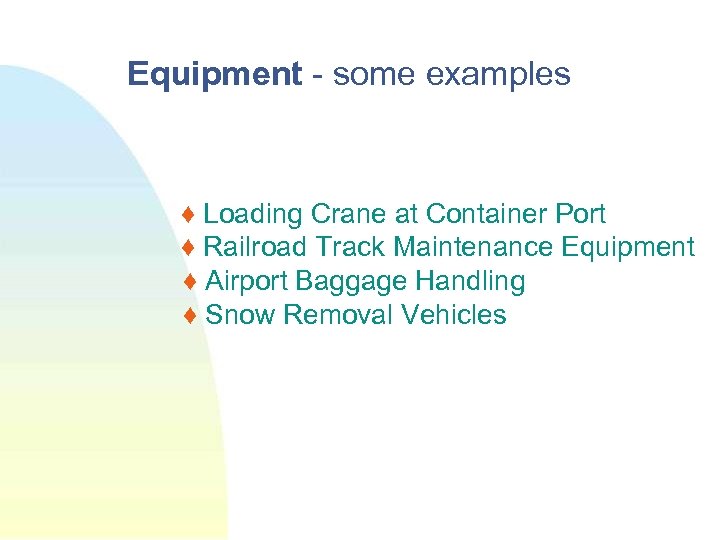 Equipment - some examples ♦ Loading Crane at Container Port ♦ Railroad Track Maintenance