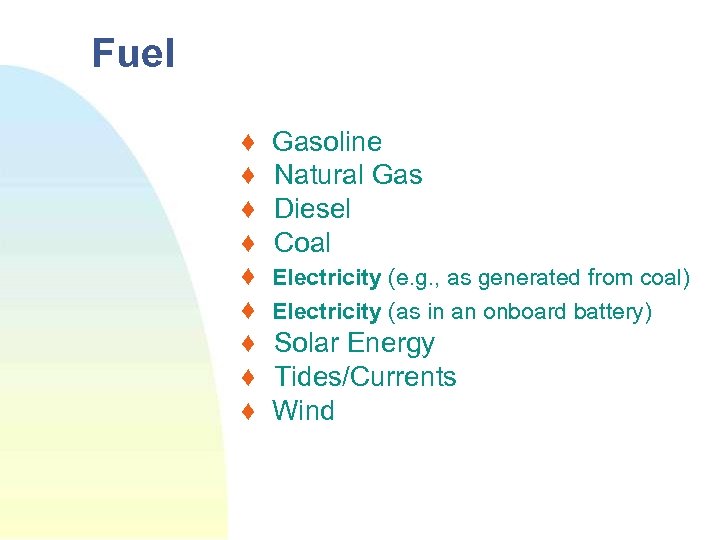 Fuel ♦ ♦ ♦ ♦ ♦ Gasoline Natural Gas Diesel Coal Electricity (e. g.