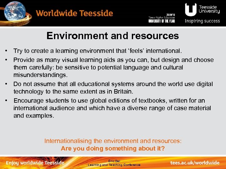 Environment and resources • Try to create a learning environment that ‘feels’ international. •
