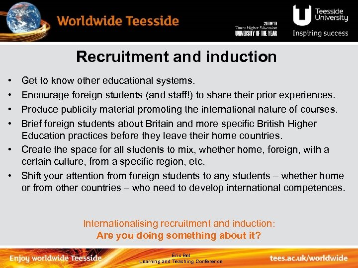 Recruitment and induction • • Get to know other educational systems. Encourage foreign students