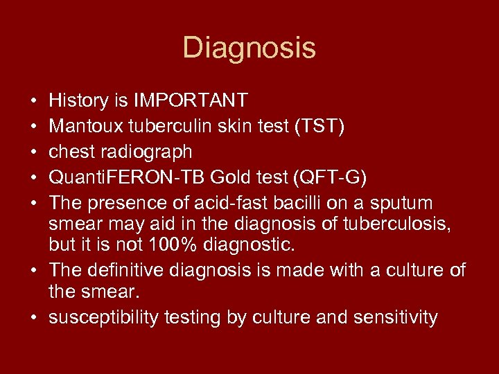 Diagnosis • • • History is IMPORTANT Mantoux tuberculin skin test (TST) chest radiograph