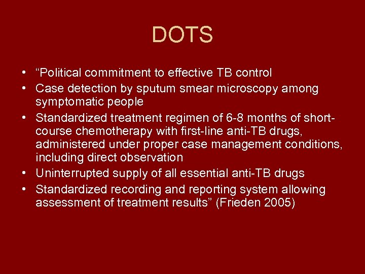 DOTS • “Political commitment to effective TB control • Case detection by sputum smear