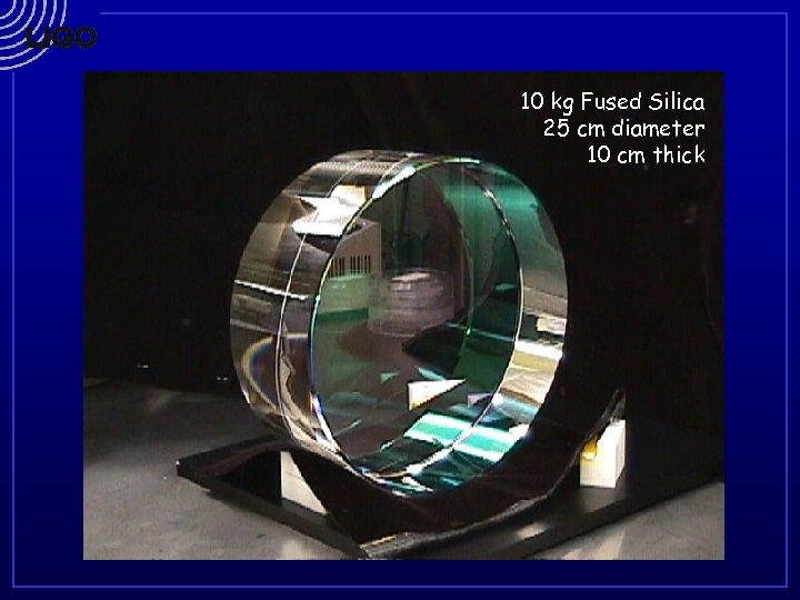 10 kg Fused Silica 25 cm diameter 10 cm thick 