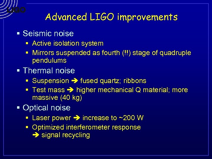 Advanced LIGO improvements § Seismic noise § Active isolation system § Mirrors suspended as