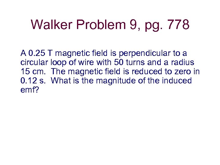 Walker Problem 9, pg. 778 A 0. 25 T magnetic field is perpendicular to