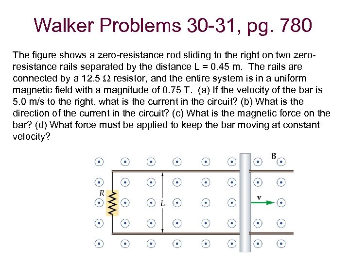 Walker Problems 30 -31, pg. 780 The figure shows a zero-resistance rod sliding to