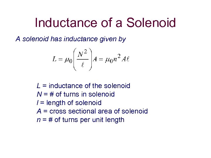 Inductance of a Solenoid A solenoid has inductance given by L = inductance of